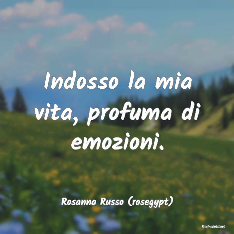 frasi di  Rosanna Russo (rosegypt)
