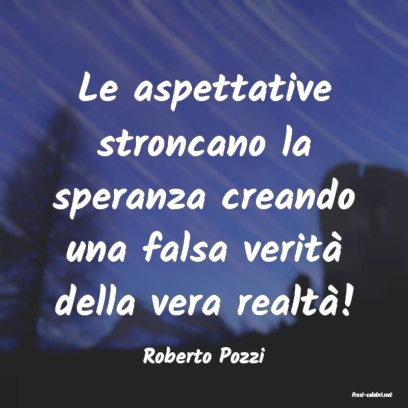 frasi di  Roberto Pozzi
