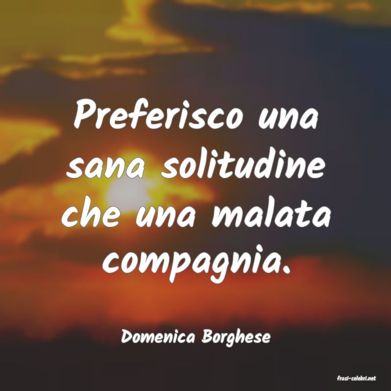 frasi di  Domenica Borghese
