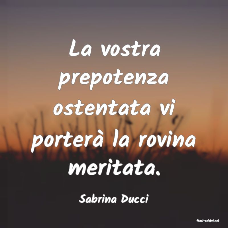 frasi di  Sabrina Ducci
