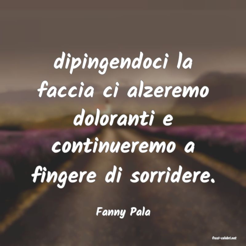 frasi di  Fanny Pala
