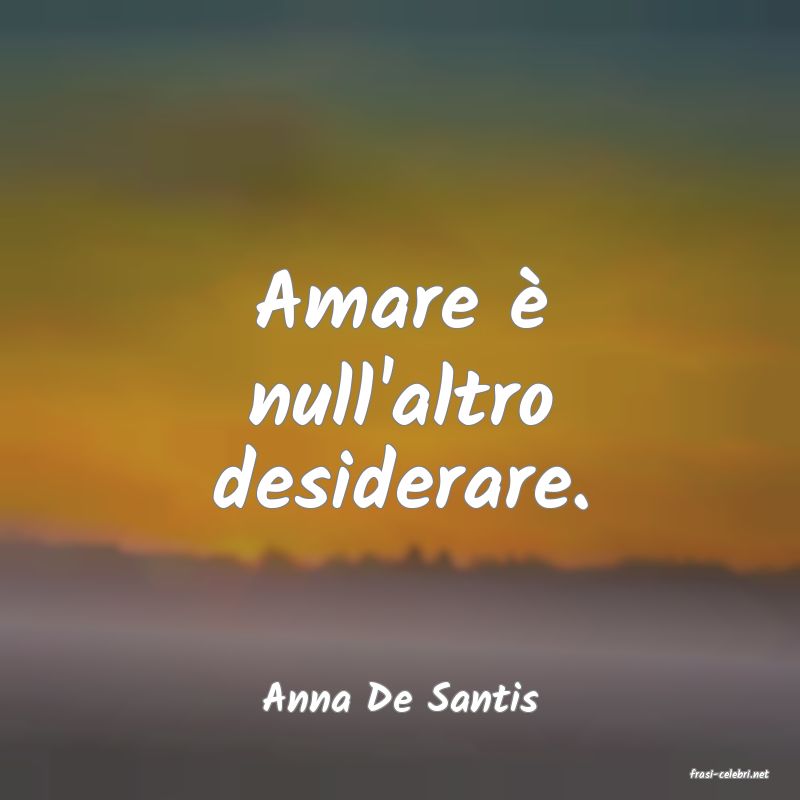frasi di  Anna De Santis
