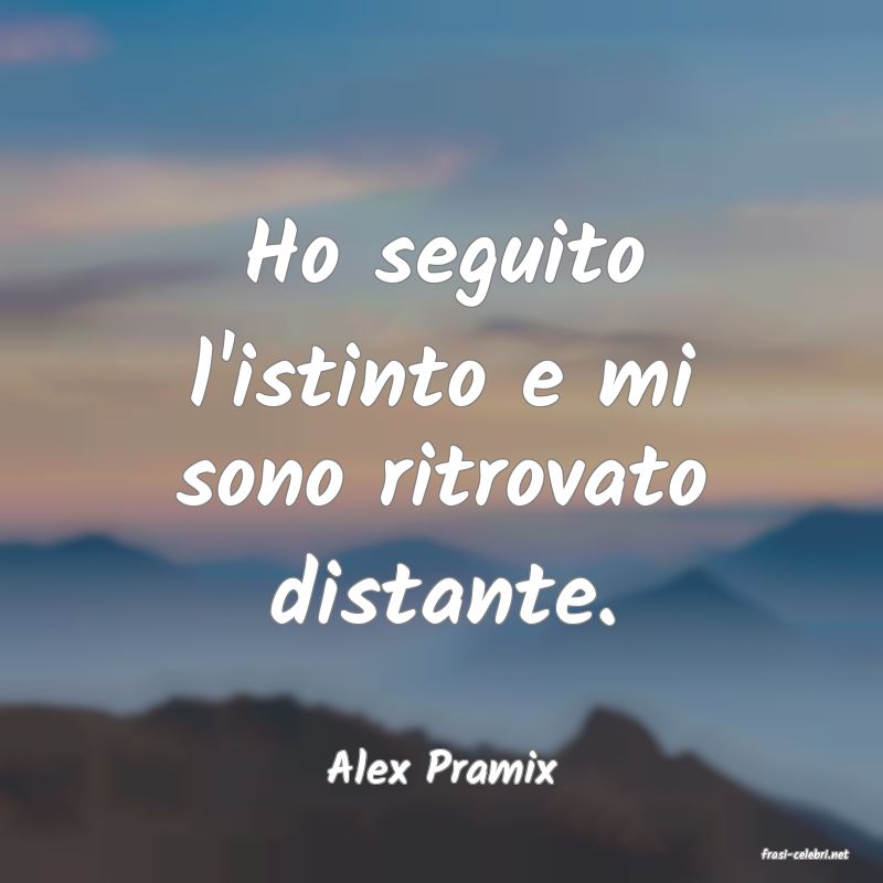frasi di  Alex Pramix
