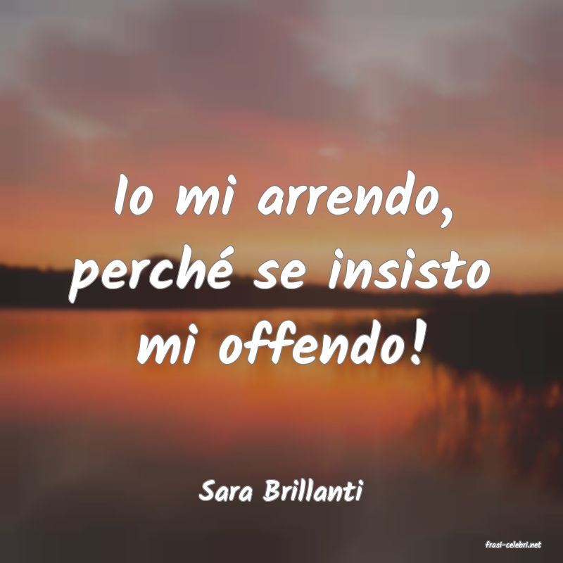 frasi di  Sara Brillanti
