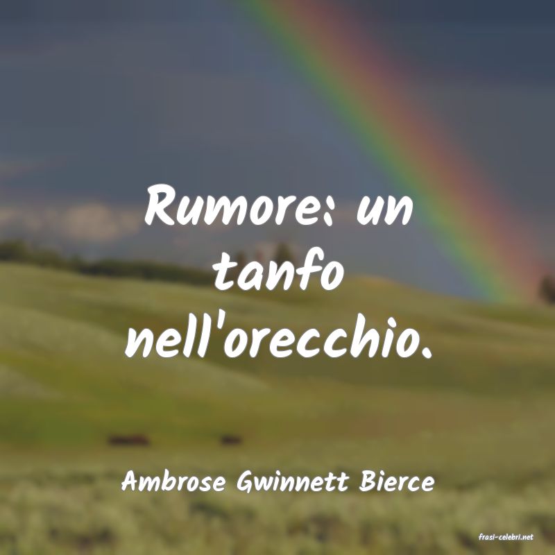 frasi di  Ambrose Gwinnett Bierce
