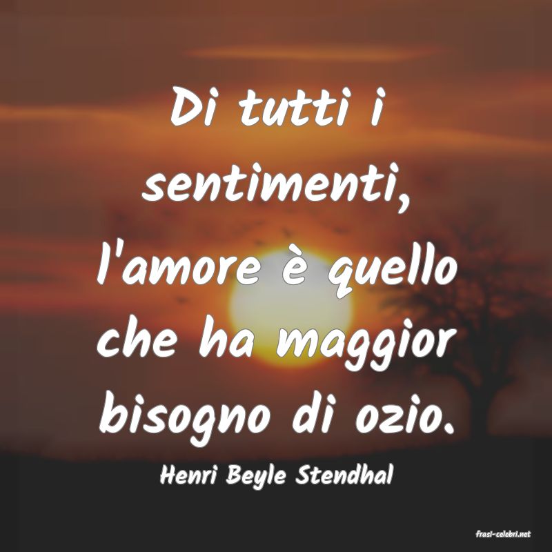 frasi di  Henri Beyle Stendhal
