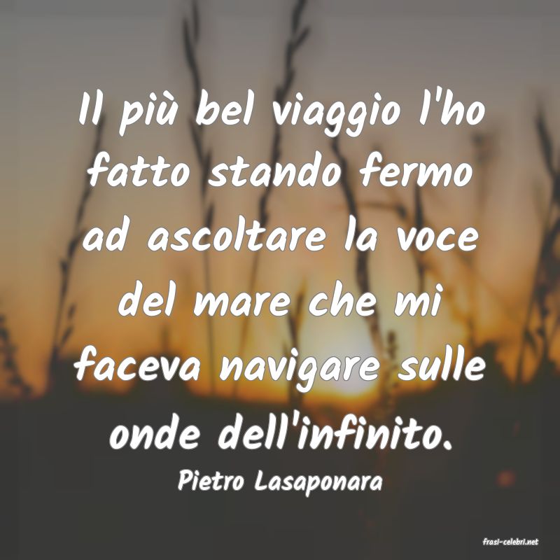 frasi di  Pietro Lasaponara
