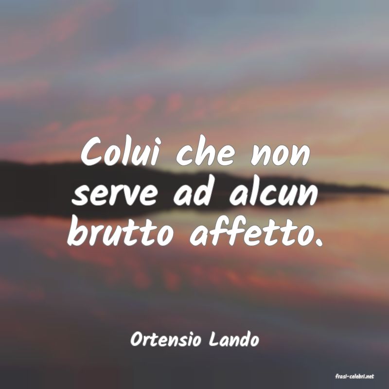 frasi di  Ortensio Lando
