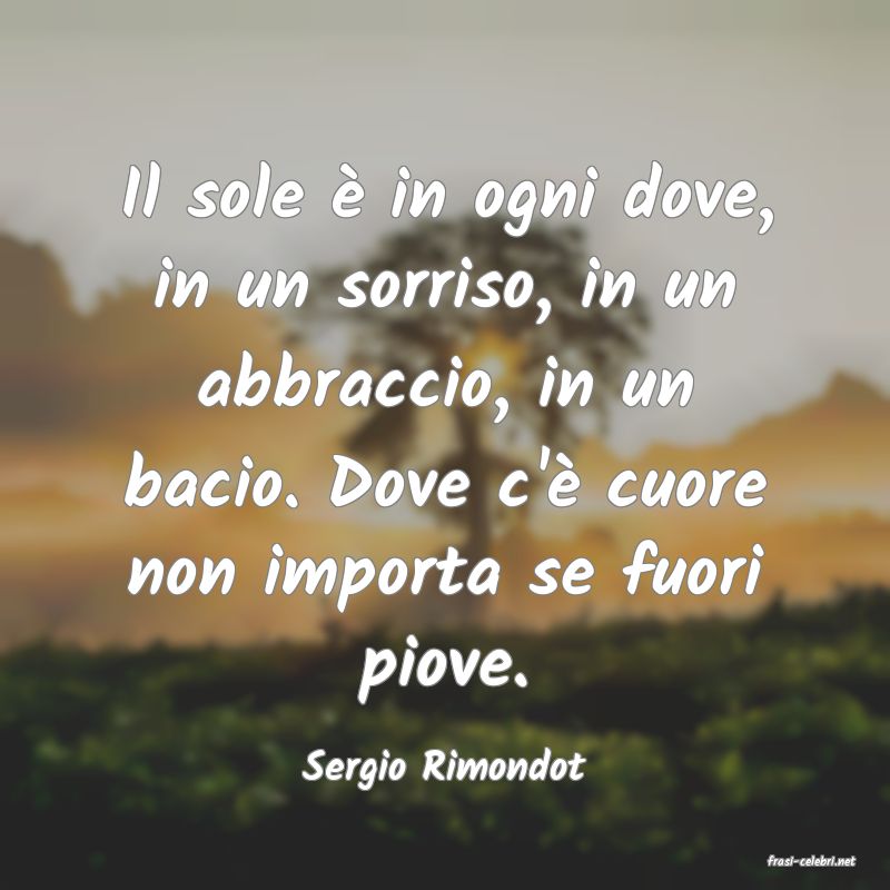 frasi di  Sergio Rimondot
