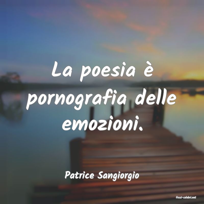 frasi di  Patrice Sangiorgio
