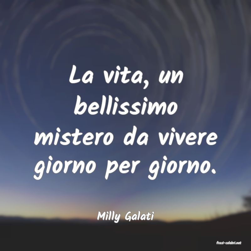 frasi di  Milly Galati
