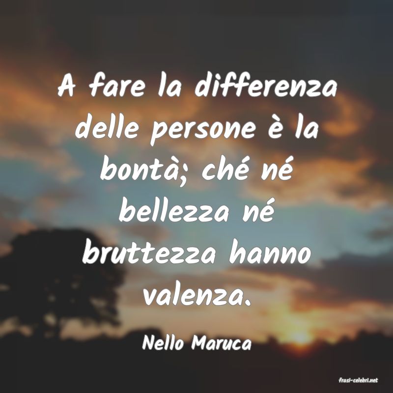 frasi di  Nello Maruca
