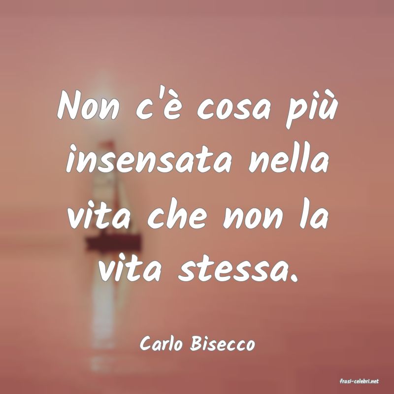 frasi di  Carlo Bisecco
