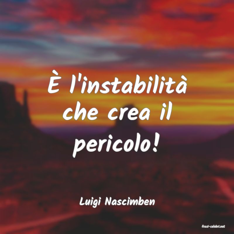 frasi di  Luigi Nascimben
