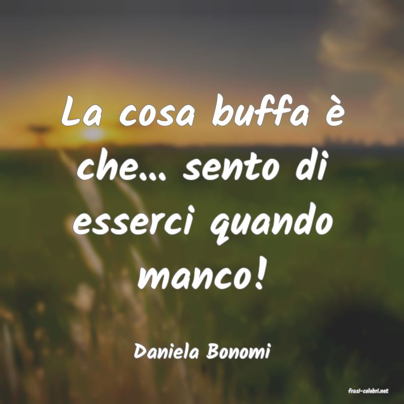 frasi di  Daniela Bonomi
