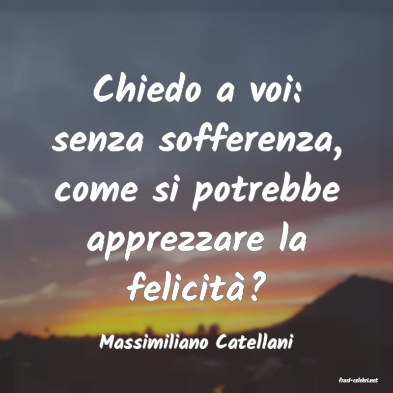 frasi di  Massimiliano Catellani
