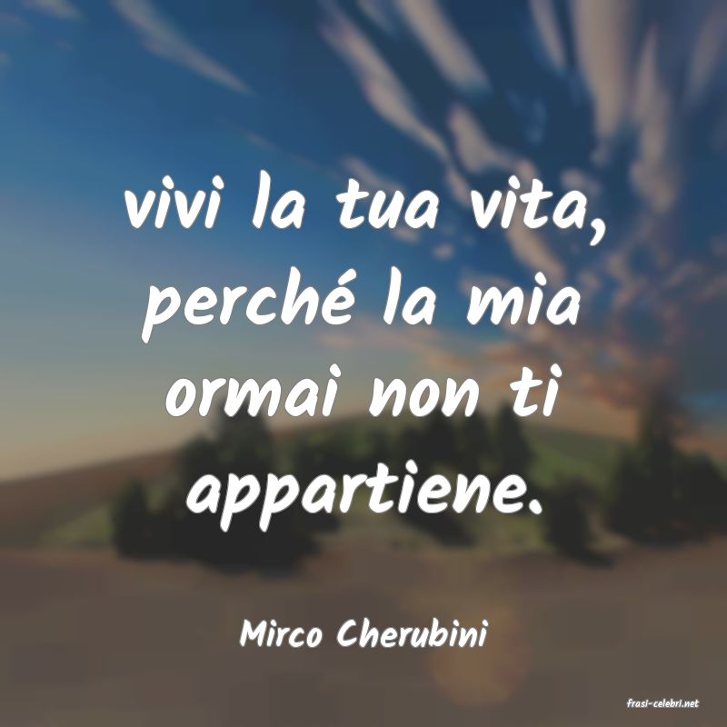 frasi di  Mirco Cherubini
