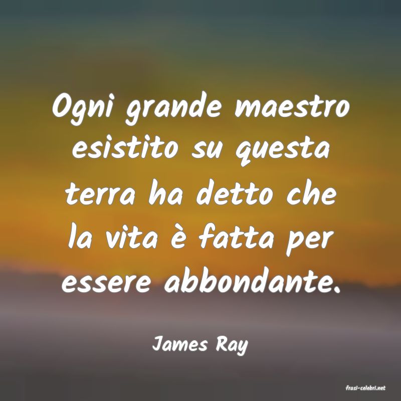 frasi di  James Ray

