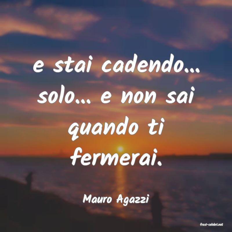 frasi di  Mauro Agazzi
