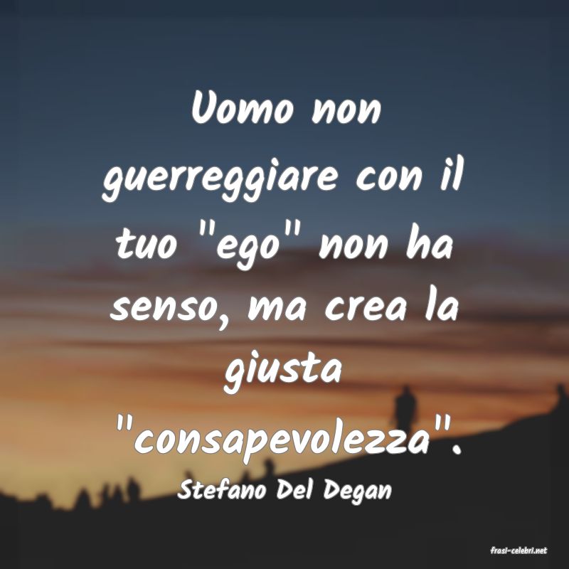 frasi di  Stefano Del Degan
