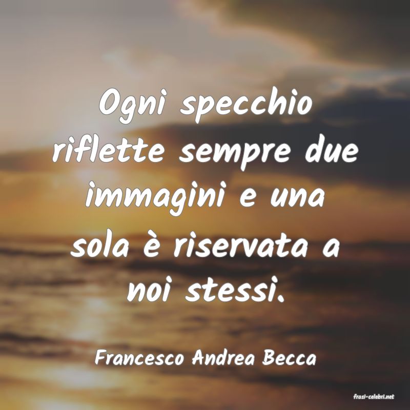 frasi di  Francesco Andrea Becca
