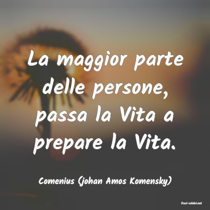 frasi di  Comenius (johan Amos Komensky)
