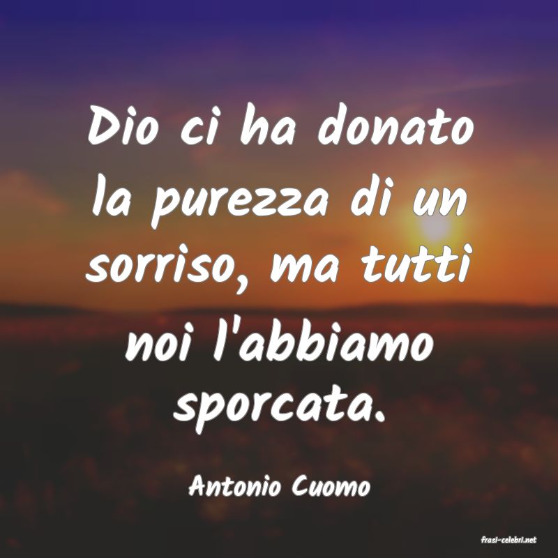 frasi di  Antonio Cuomo

