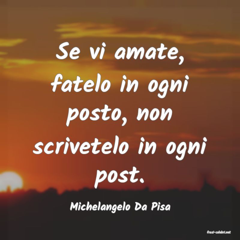frasi di  Michelangelo Da Pisa
