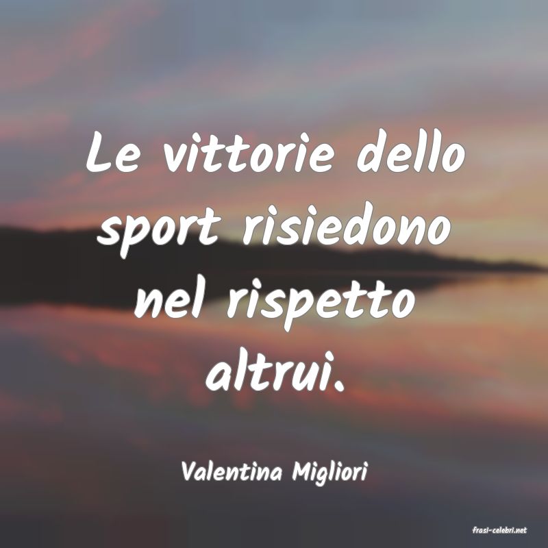 frasi di  Valentina Migliori
