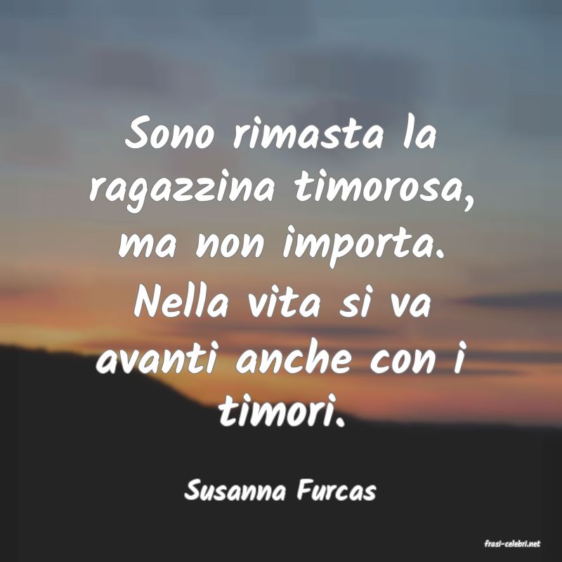 frasi di  Susanna Furcas

