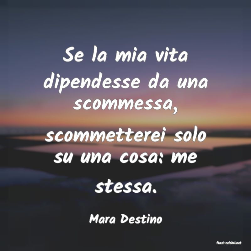 frasi di  Mara Destino
