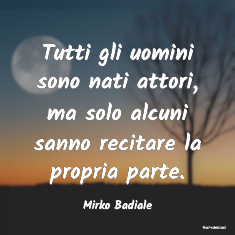 frasi di  Mirko Badiale
