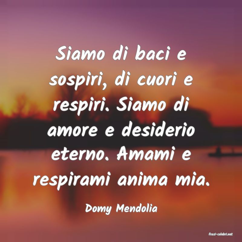 frasi di  Domy Mendolia
