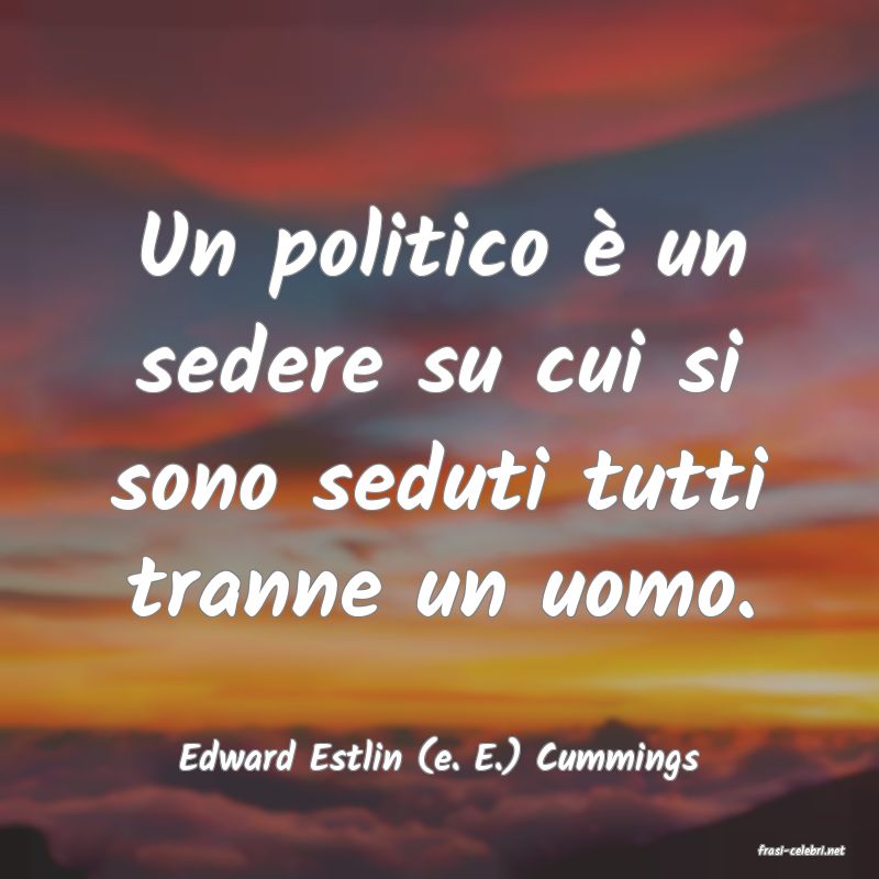 frasi di  Edward Estlin (e. E.) Cummings
