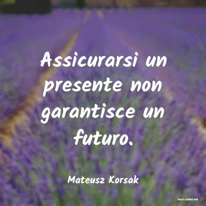 frasi di  Mateusz Korsak
