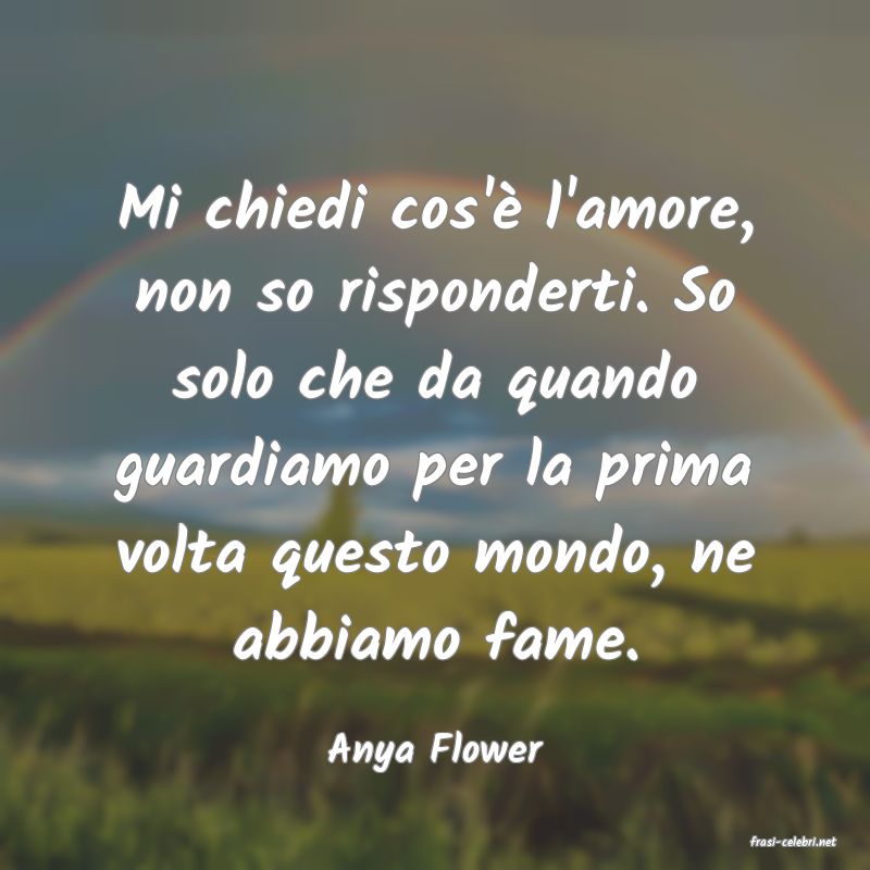 frasi di  Anya Flower
