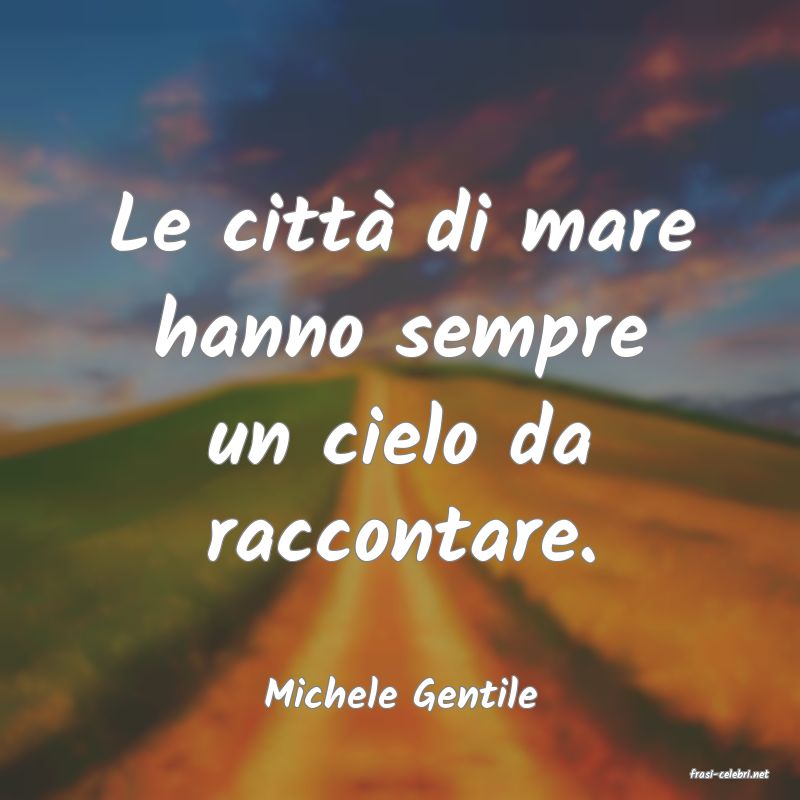 frasi di  Michele Gentile
