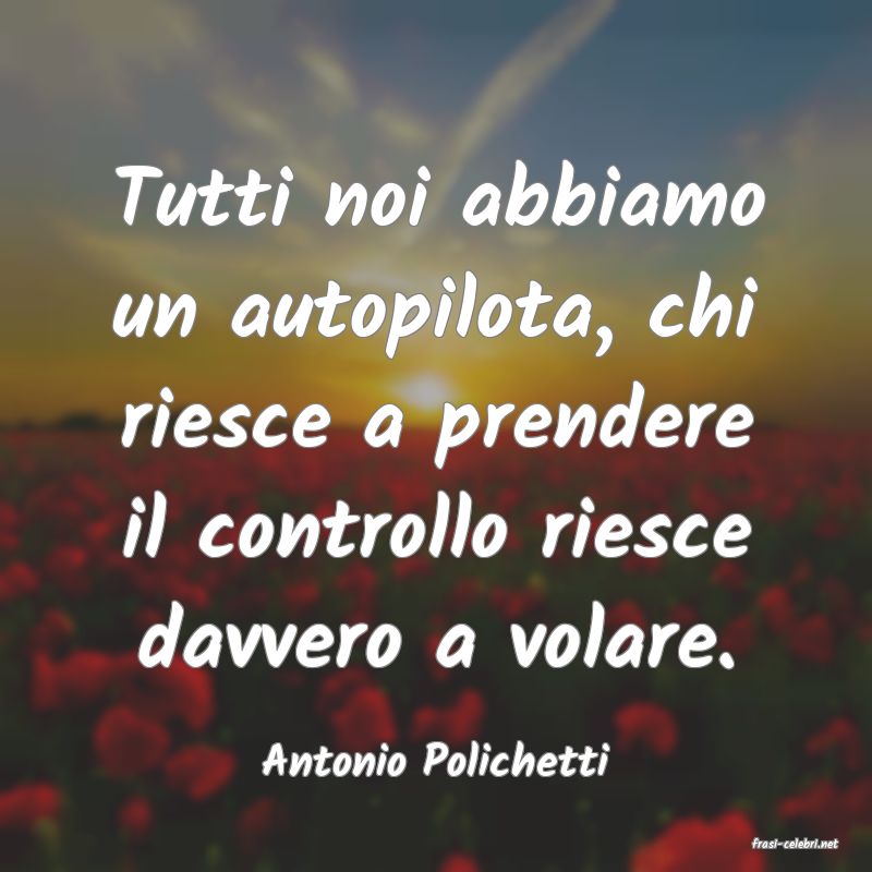 frasi di  Antonio Polichetti
