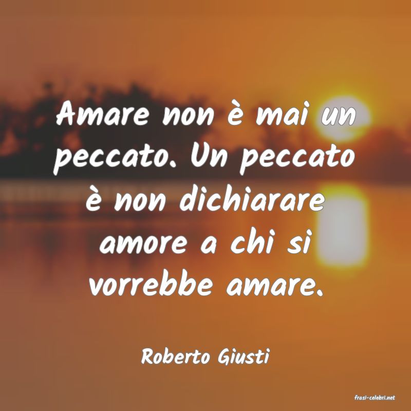 frasi di  Roberto Giusti
