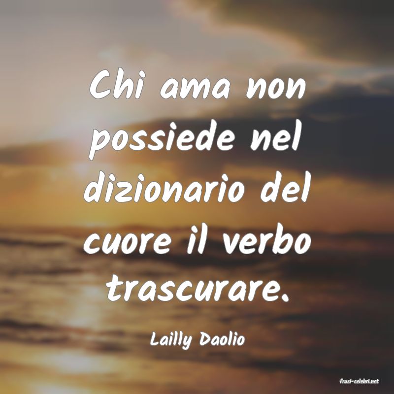 frasi di  Lailly Daolio
