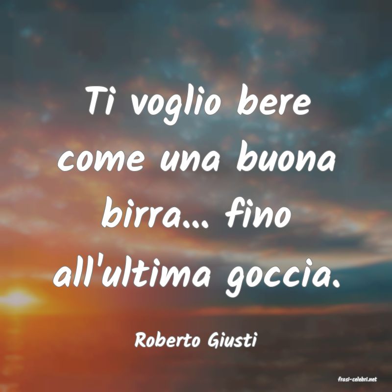 frasi di  Roberto Giusti
