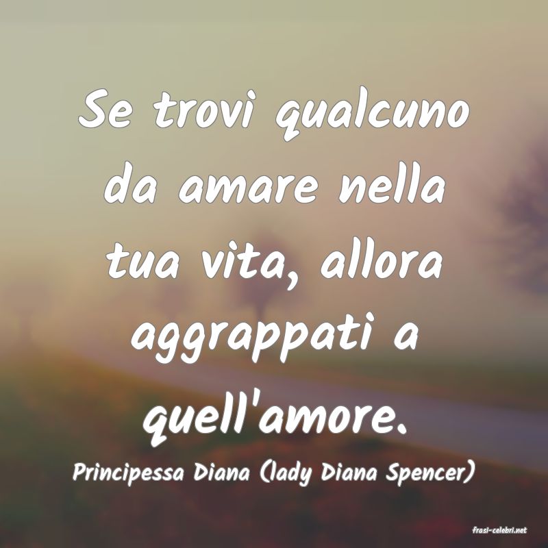 frasi di  Principessa Diana (lady Diana Spencer)
