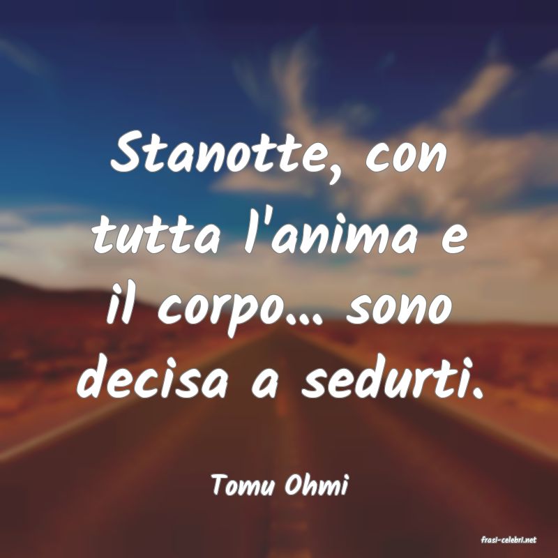 frasi di  Tomu Ohmi
