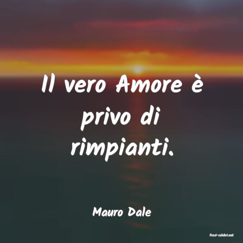 frasi di  Mauro Dale
