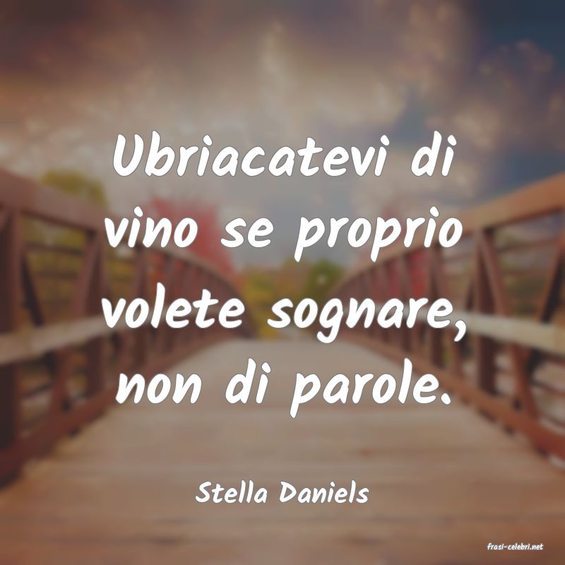 frasi di  Stella Daniels
