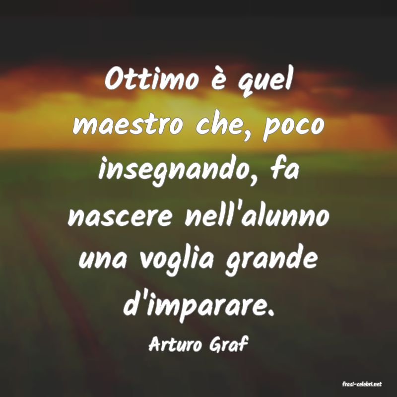 frasi di  Arturo Graf
