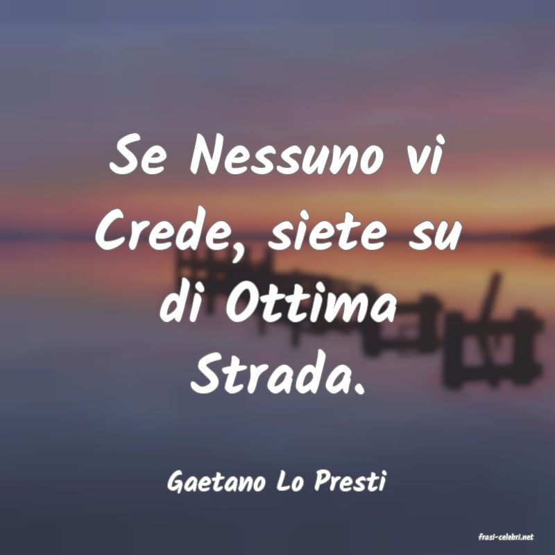 frasi di  Gaetano Lo Presti
