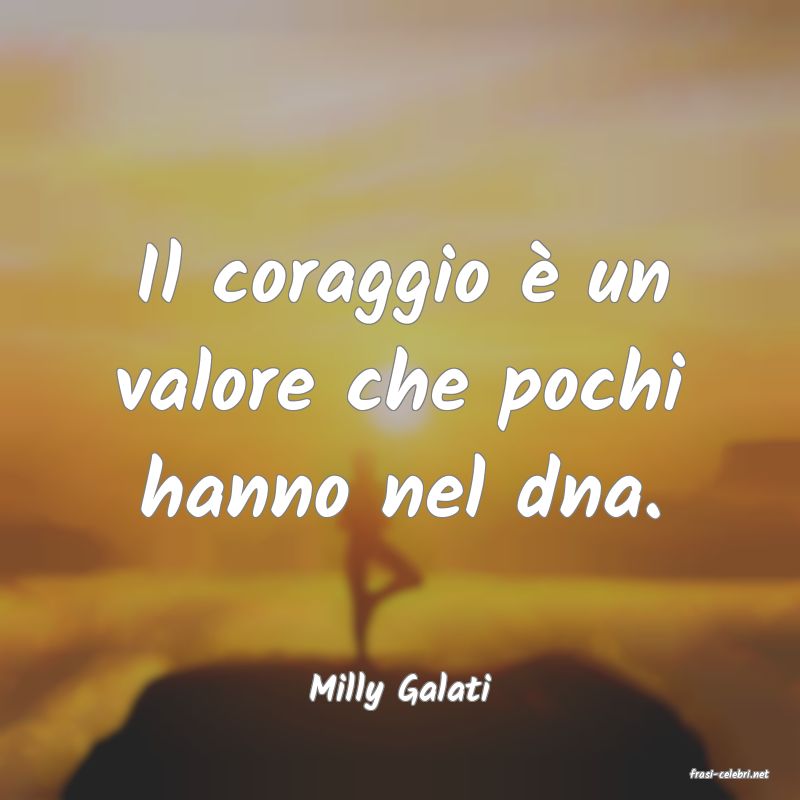 frasi di  Milly Galati
