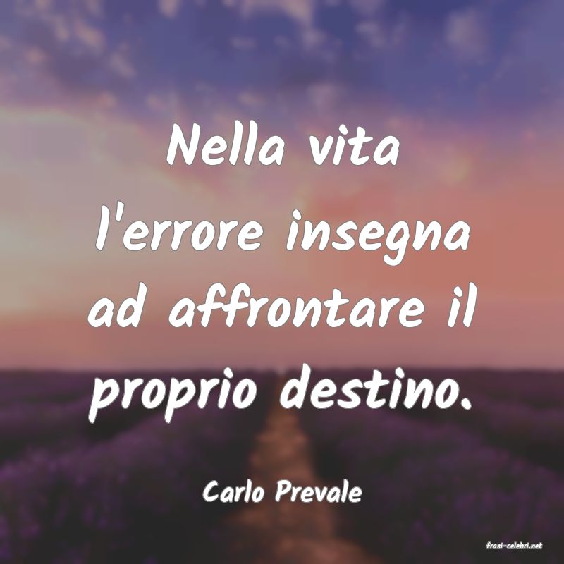 frasi di  Carlo Prevale
