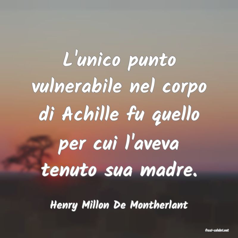 frasi di  Henry Millon De Montherlant
